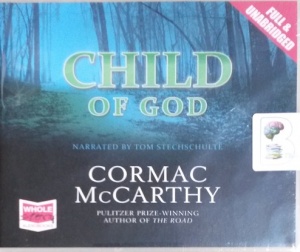 Child of God written by Cormac McCarthy performed by Tom Stechschulte on CD (Unabridged)